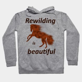 Rewilding is beautiful, wild horse Hoodie